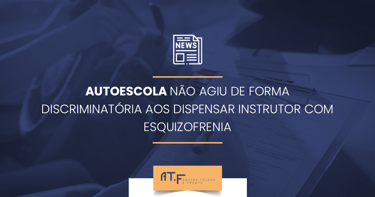 Autoescola não agiu de forma discriminatória aos dispensar instrutor com esquizofrenia