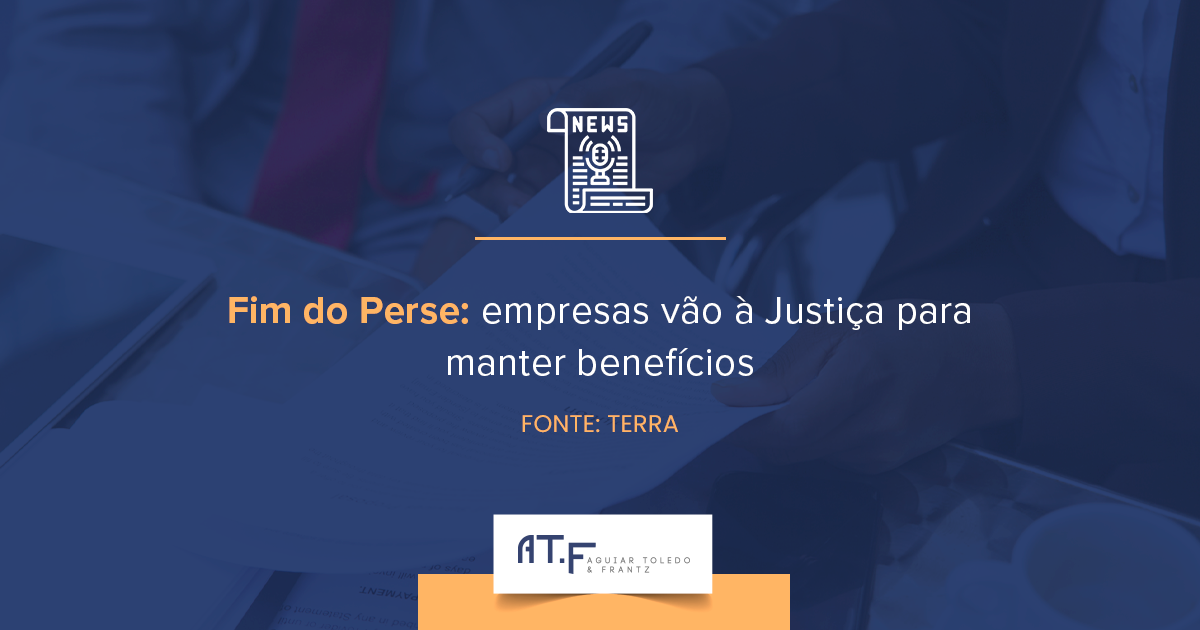 Fim do Perse: empresas vão à Justiça para manter benefícios
