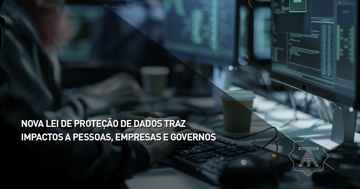 Nova lei de proteção de dados traz impacto a pessoas, empresas e governos