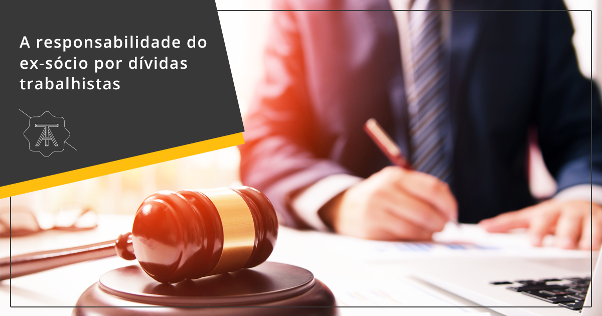 A responsabilidade do ex-sócio por dívidas trabalhistas