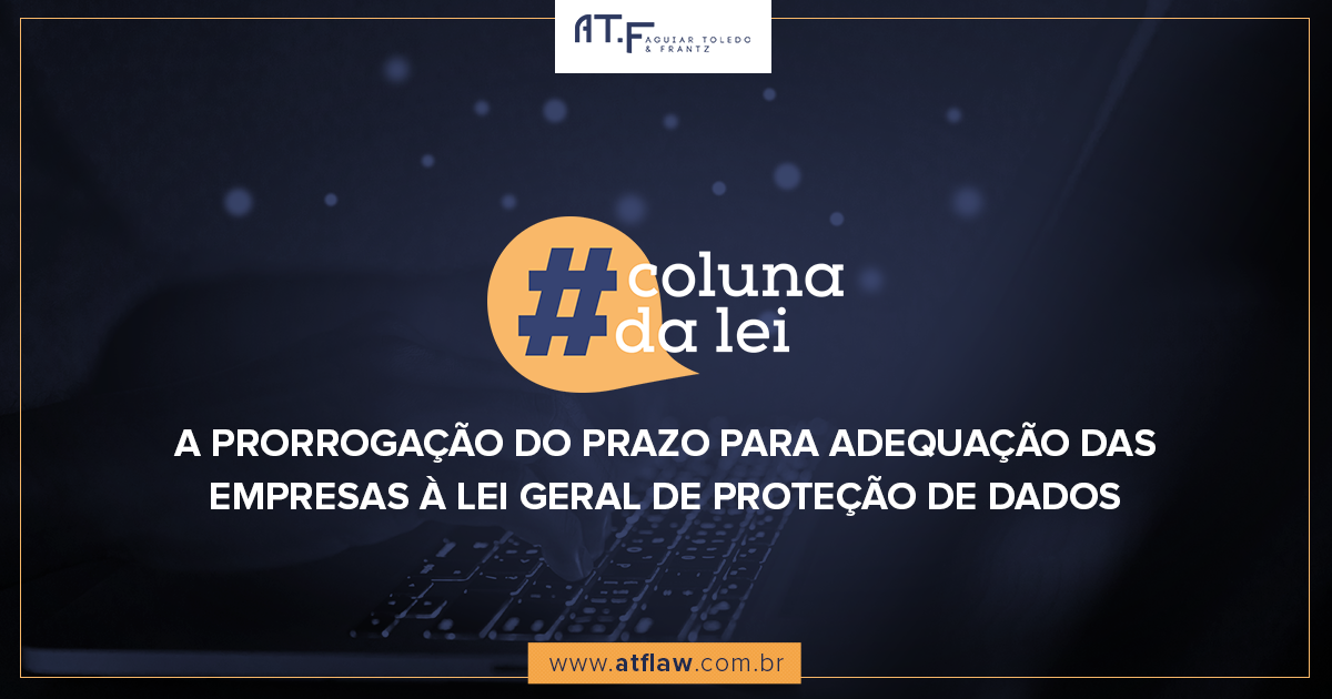 A prorrogação do prazo para adequação das empresas à Lei de Proteção de Dados.