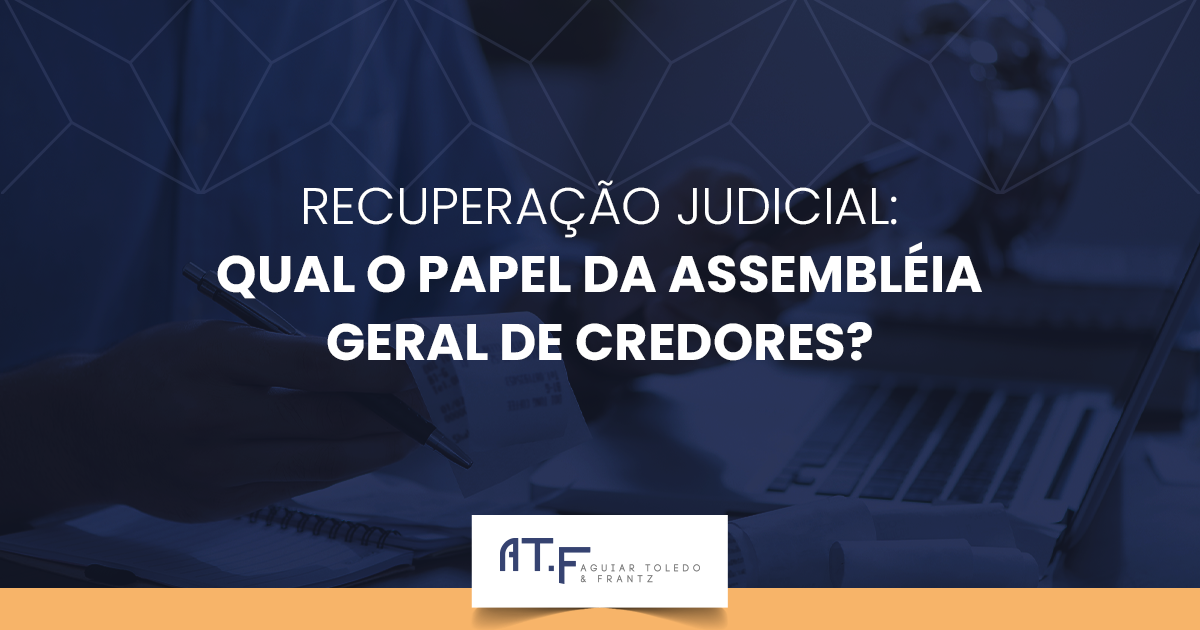 RECUPERAÇÃO JUDICIAL: QUAL O PAPEL DA ASSEMBLÉIA GERAL DE CREDORES?