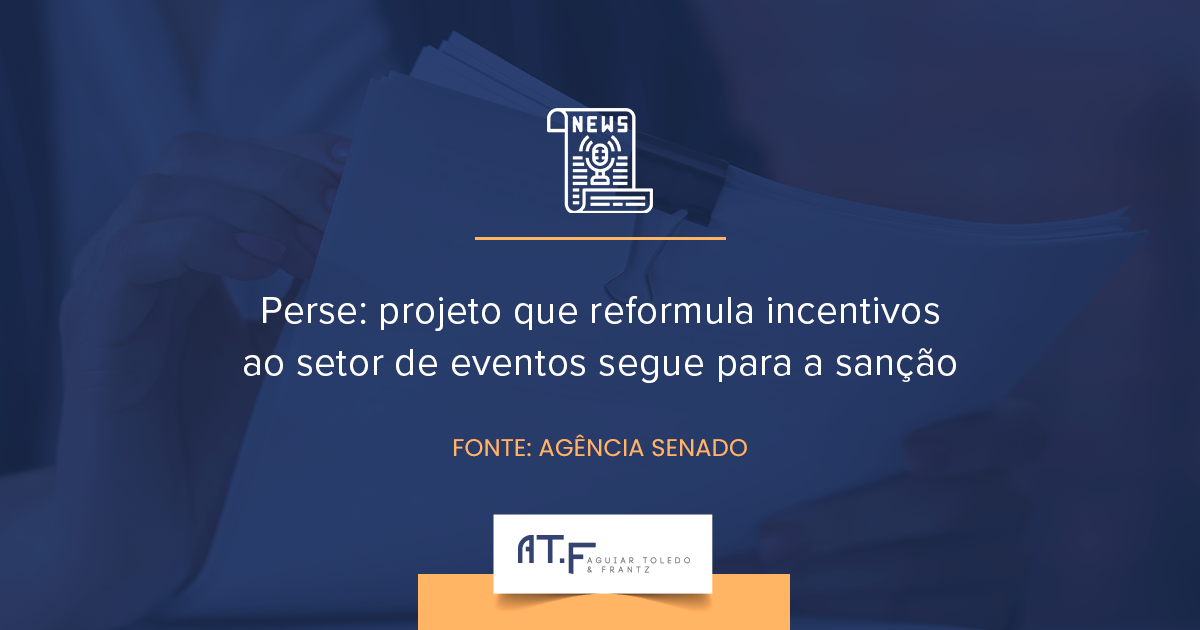 Perse: projeto que reformula incentivos ao setor de eventos segue para a sanção