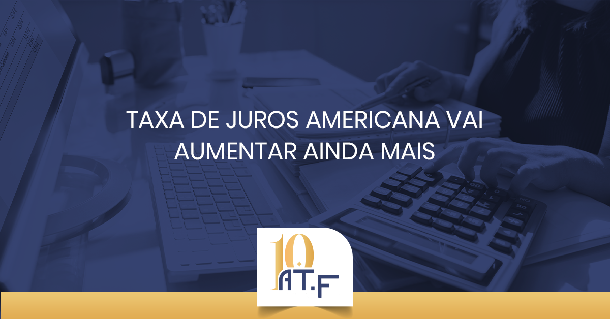 Taxas de juros americana vai aumentar ainda mais