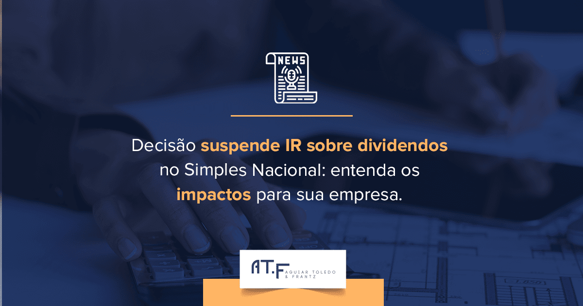 Suspensão do IR sobre dividendos no Simples Nacional: decisão judicial abala tributação de 2026