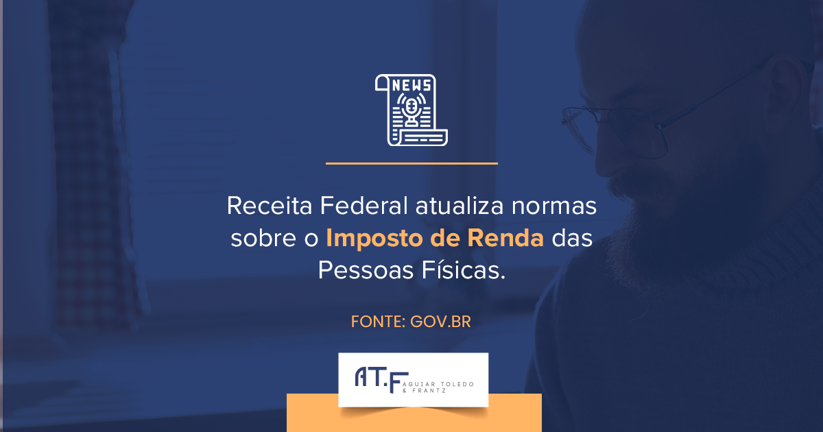 Receita Federal atualiza normas do Imposto de Renda das Pessoas Físicas: o que você deve saber?